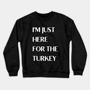 I'm Just Here For The Turkey Crewneck Sweatshirt